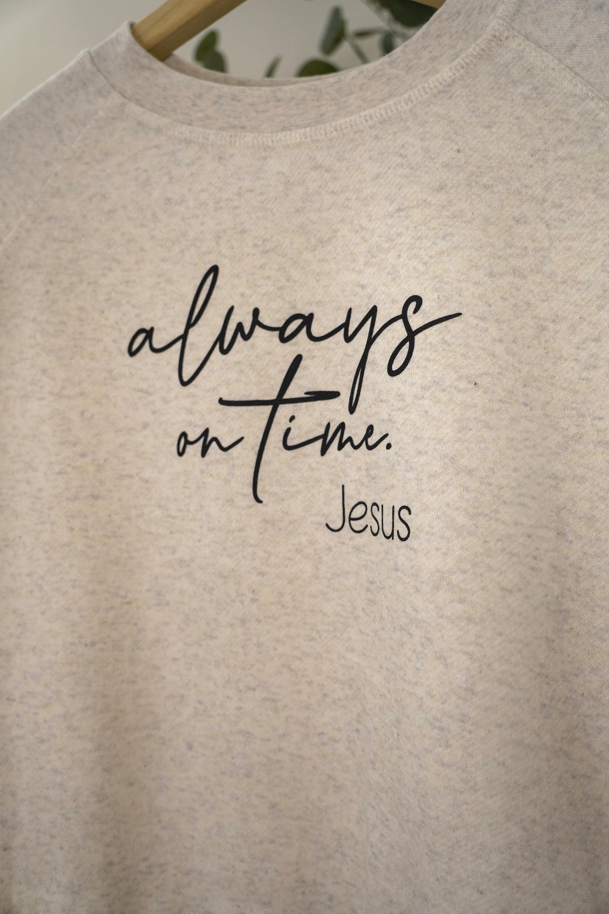 Always on time. Jesus crewneck